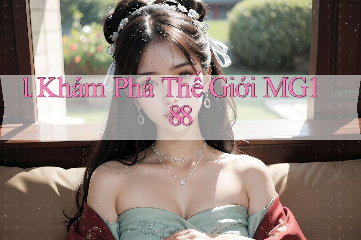 1. Khám Phá Thế Giới MG188 1. Khám Phá Thế Giới MG188