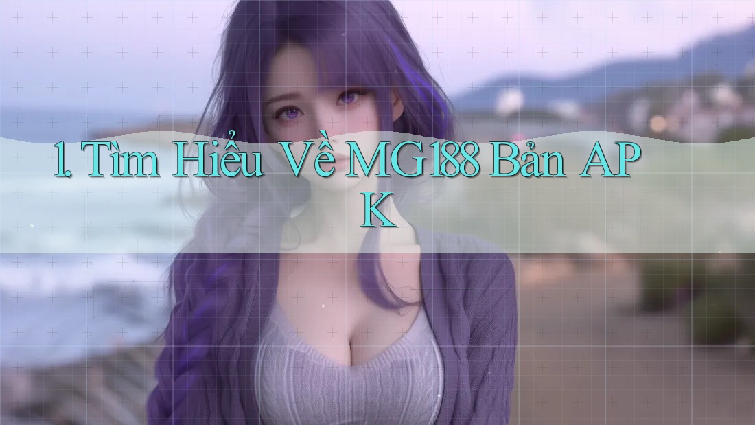 1. Tìm Hiểu Về MG188 Bản APK 1. Tìm Hiểu Về MG188 Bản APK