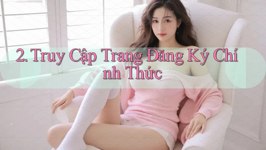 2. Truy Cập Trang Đăng Ký Chính Thức