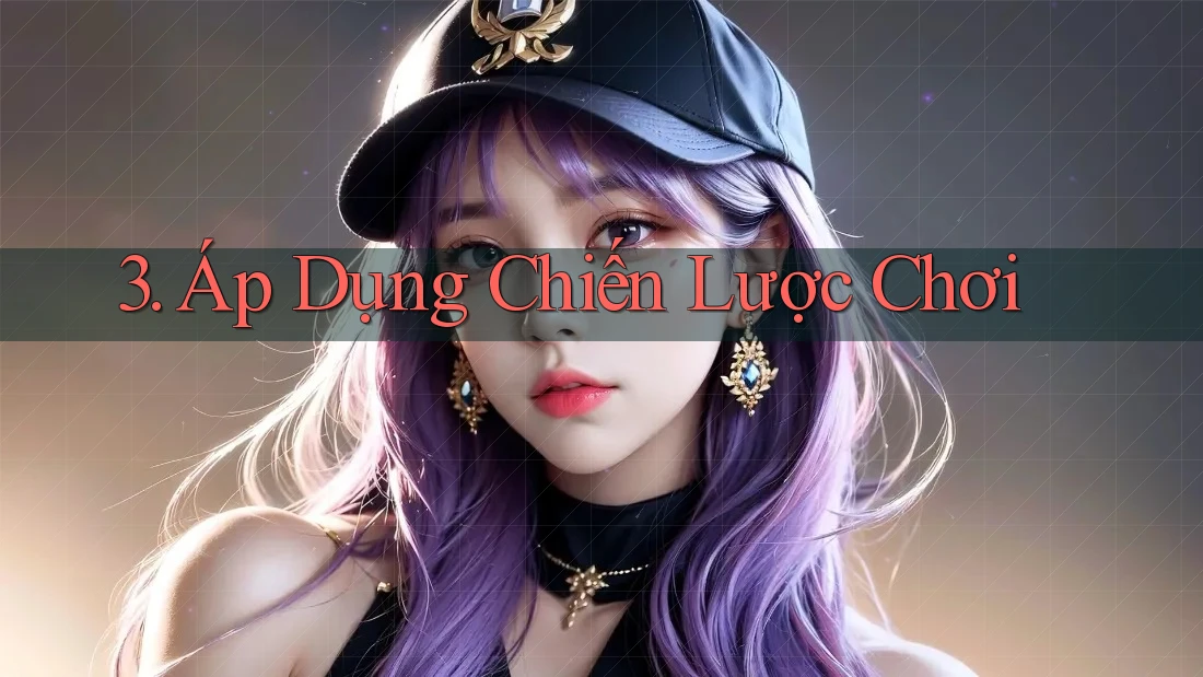 3. Áp Dụng Chiến Lược Chơi