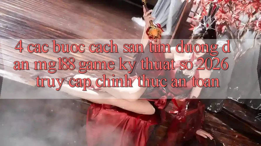 4. Các bước Cách Săn tìm Đường dẫn mg188 - Game Kỹ Thuật Số 2026 - Truy Cập Chính Thức An Toàn