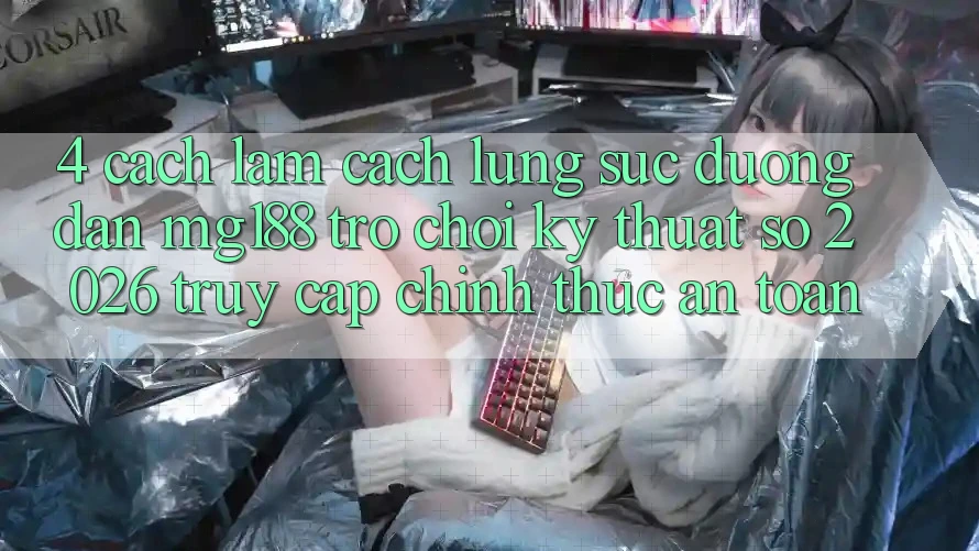 4. Cách làm Cách Lùng sục Đường dẫn mg188 - Trò chơi Kỹ Thuật Số 2026 - Truy Cập Chính Thức An Toàn 4. Cách làm Cách Lùng sục Đường dẫn mg188 - Trò chơi Kỹ Thuật Số 2026 - Truy Cập Chính Thức An Toàn