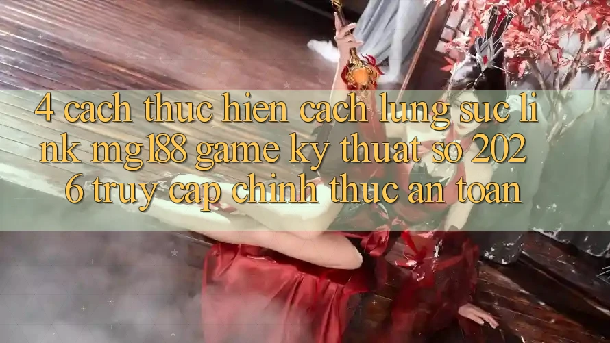 4. Cách thực hiện Cách Lùng sục Link mg188 - Game Kỹ Thuật Số 2026 - Truy Cập Chính Thức An Toàn 4. Cách thực hiện Cách Lùng sục Link mg188 - Game Kỹ Thuật Số 2026 - Truy Cập Chính Thức An Toàn