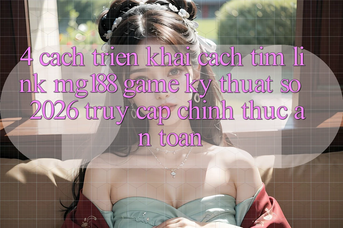 4. Cách triển khai Cách Tìm Link mg188 - Game Kỹ Thuật Số 2026 - Truy Cập Chính Thức An Toàn 4. Cách triển khai Cách Tìm Link mg188 - Game Kỹ Thuật Số 2026 - Truy Cập Chính Thức An Toàn