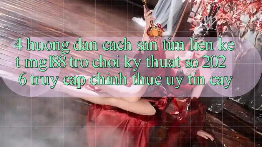 4. Hướng Dẫn Cách Săn tìm Liên kết mg188 - Trò chơi Kỹ Thuật Số 2026 - Truy Cập Chính Thức Uy tín cậy 4. Hướng Dẫn Cách Săn tìm Liên kết mg188 - Trò chơi Kỹ Thuật Số 2026 - Truy Cập Chính Thức Uy tín cậy