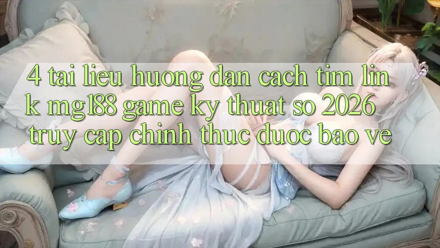 4. Tài liệu hướng dẫn Cách Tìm Link mg188 - Game Kỹ Thuật Số 2026 - Truy Cập Chính Thức Được bảo vệ 4. Tài liệu hướng dẫn Cách Tìm Link mg188 - Game Kỹ Thuật Số 2026 - Truy Cập Chính Thức Được bảo vệ