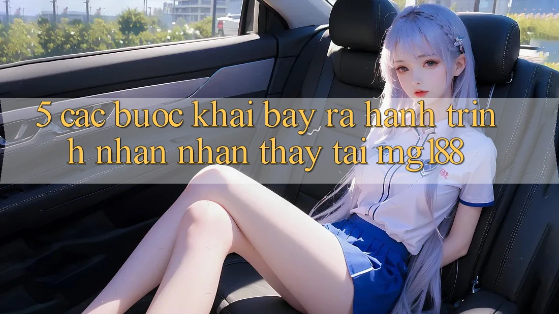 5. Các Bước Khai bày ra Hành Trình Nhận nhận thấy Tại mg188