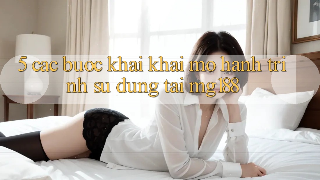 5. Các Bước Khai khai mở Hành Trình Sử dụng Tại mg188 5. Các Bước Khai khai mở Hành Trình Sử dụng Tại mg188