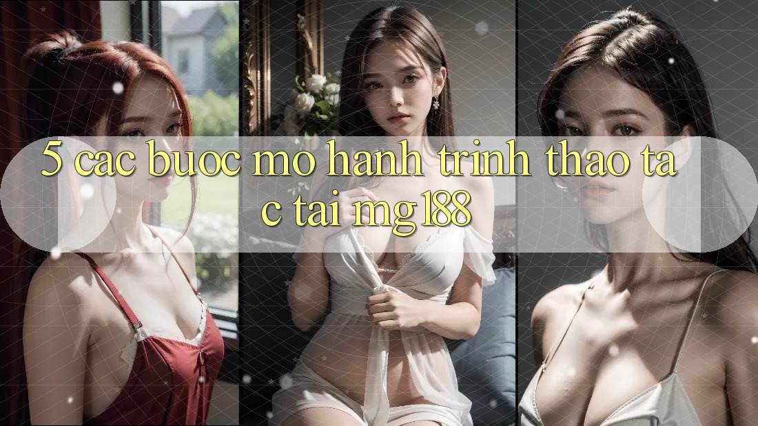 5. Các Bước Mở Hành Trình Thao tác Tại mg188 5. Các Bước Mở Hành Trình Thao tác Tại mg188