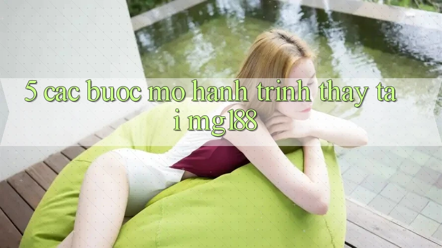5. Các Bước Mở Hành Trình Thấy Tại mg188 5. Các Bước Mở Hành Trình Thấy Tại mg188