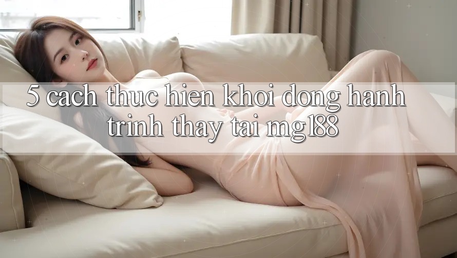 5. Cách thực hiện Khởi động Hành Trình Thấy Tại mg188