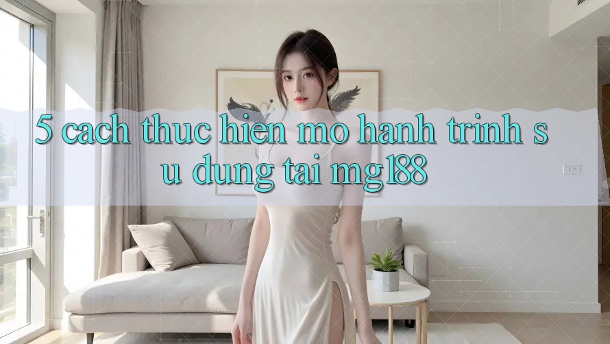 5. Cách thực hiện Mở Hành Trình Sử dụng Tại mg188 5. Cách thực hiện Mở Hành Trình Sử dụng Tại mg188