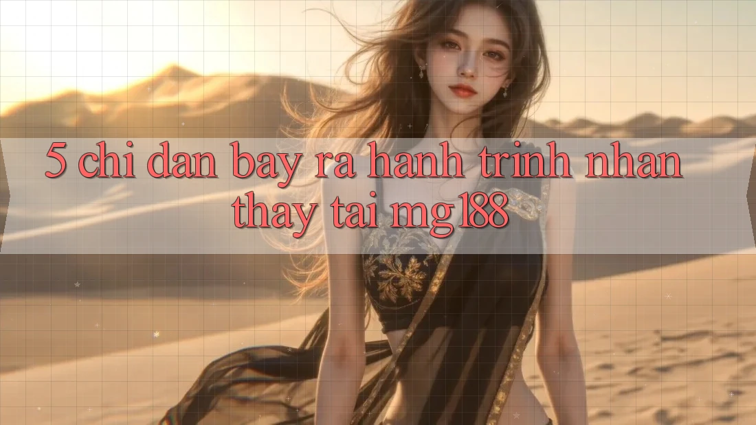 5. Chỉ dẫn Bày ra Hành Trình Nhận thấy Tại mg188 5. Chỉ dẫn Bày ra Hành Trình Nhận thấy Tại mg188
