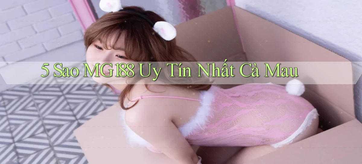 5 sao mg188 uy tín nhất Cà Mau