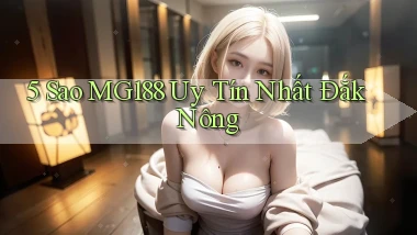 5 sao mg188 uy tín nhất Đắk Nông