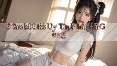 5 sao mg188 uy tín nhất Hà Giang