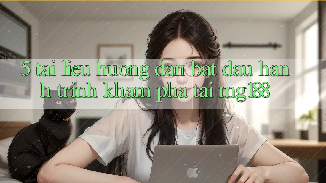 5. Tài liệu hướng dẫn Bắt Đầu Hành Trình Khám phá Tại mg188 5. Tài liệu hướng dẫn Bắt Đầu Hành Trình Khám phá Tại mg188