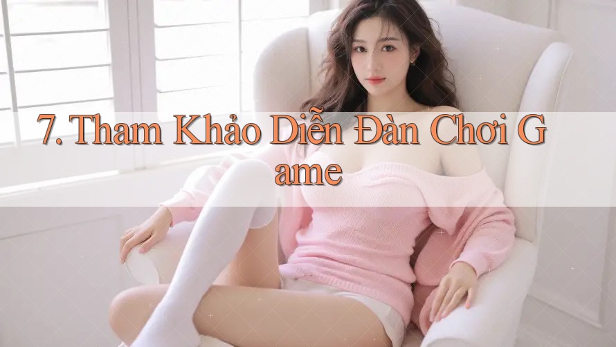 7. Tham Khảo Diễn Đàn Chơi Game