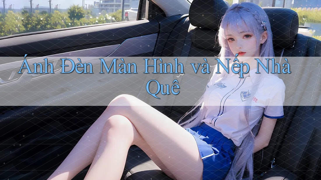 Ánh Đèn Màn Hình và Nếp Nhà Quê Ánh Đèn Màn Hình và Nếp Nhà Quê
