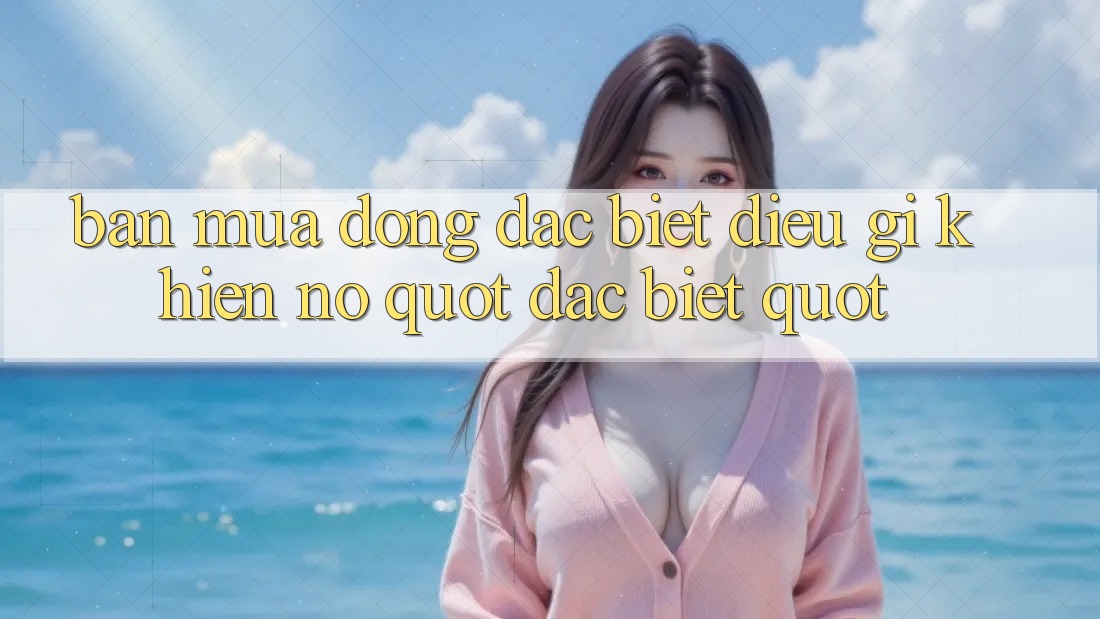 Bản Mùa Đông Đặc Biệt - Điều Gì Khiến Nó " Đặc Biệt" ? Bản Mùa Đông Đặc Biệt - Điều Gì Khiến Nó " Đặc Biệt" ?