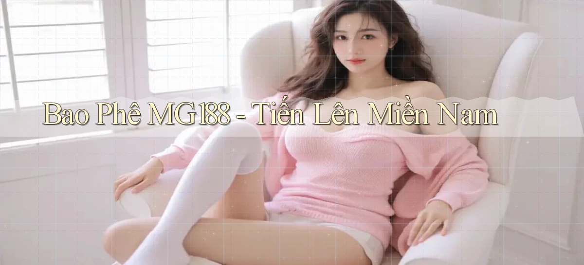 bao phê mg188 tiến lên miền nam