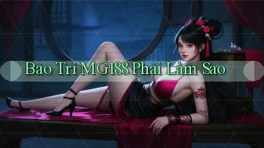 bảo trì mg188 phải làm sao