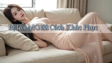 bị lỗi mg188 cách khắc phục