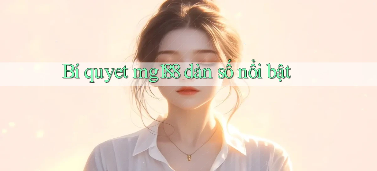 bí quyết mg188 dàn số nổi bật