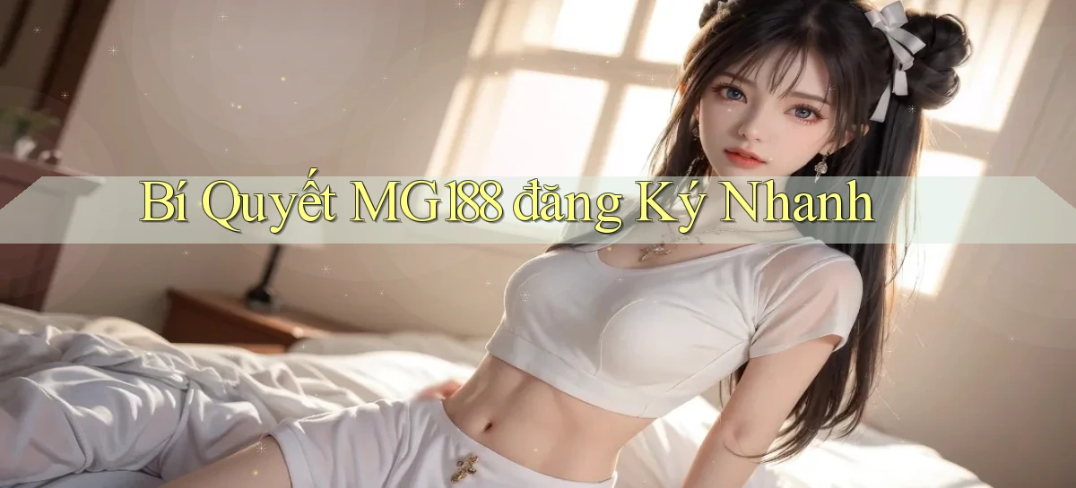 bí quyết mg188 đăng ký nhanh