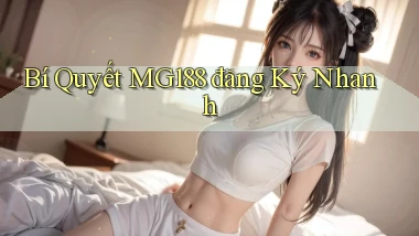 bí quyết mg188 đăng ký nhanh