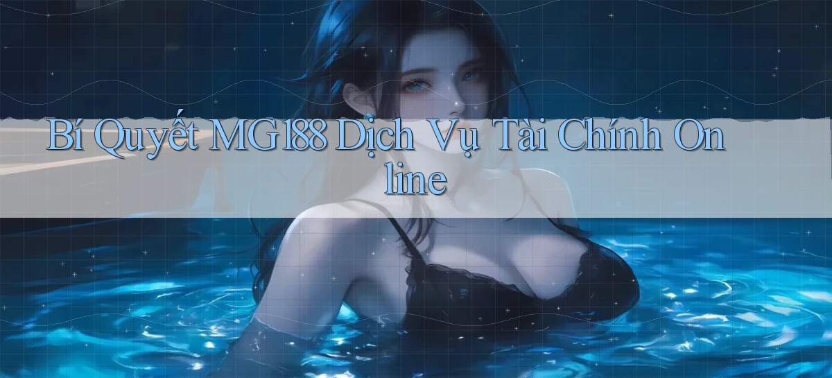 bí quyết mg188 dịch vụ tài chính online