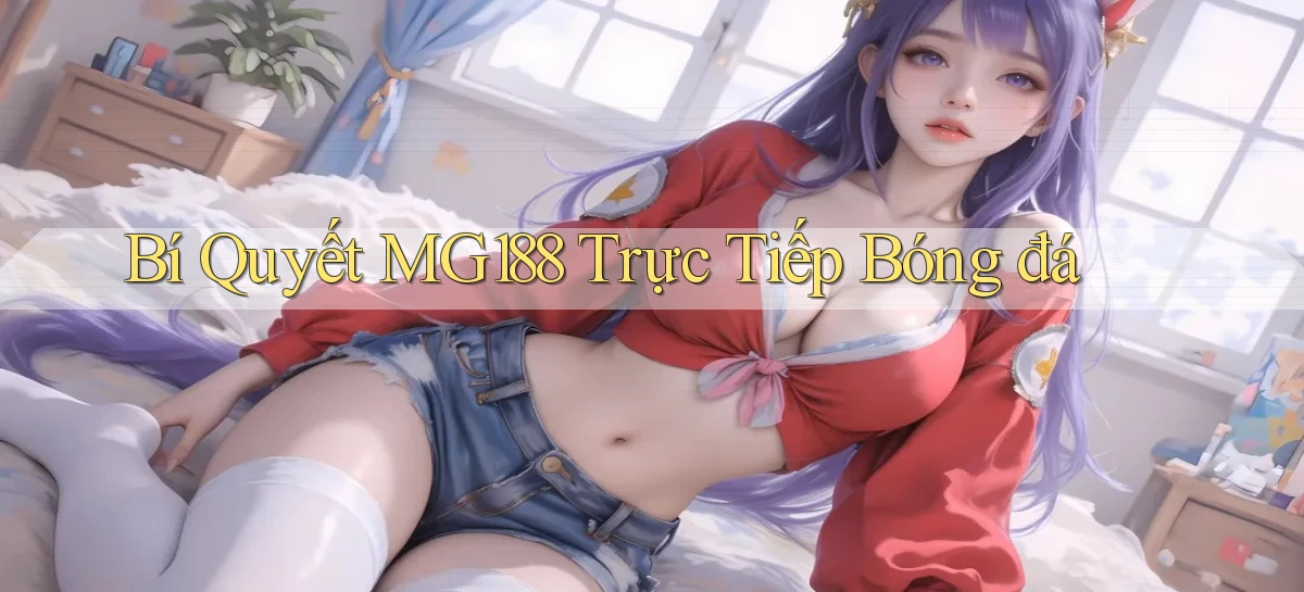 bí quyết mg188 trực tiếp bóng đá