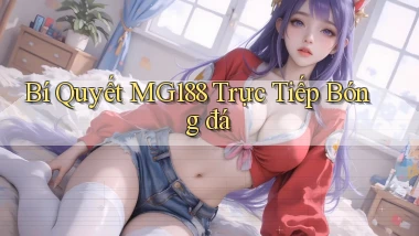 bí quyết mg188 trực tiếp bóng đá