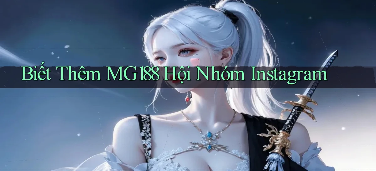 biết thêm mg188 hội nhóm instagram