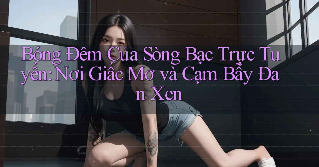 Bóng Đêm Của Sòng Bạc Trực Tuyến: Nơi Giấc Mơ và Cạm Bẫy Đan Xen