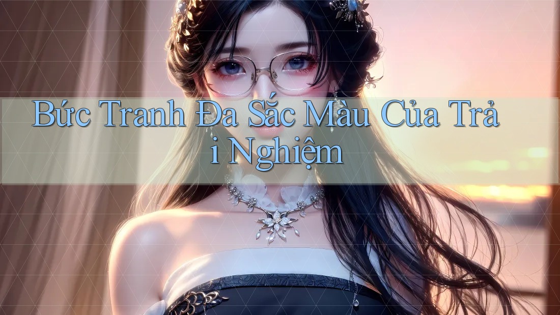 Bức Tranh Đa Sắc Màu Của Trải Nghiệm Bức Tranh Đa Sắc Màu Của Trải Nghiệm