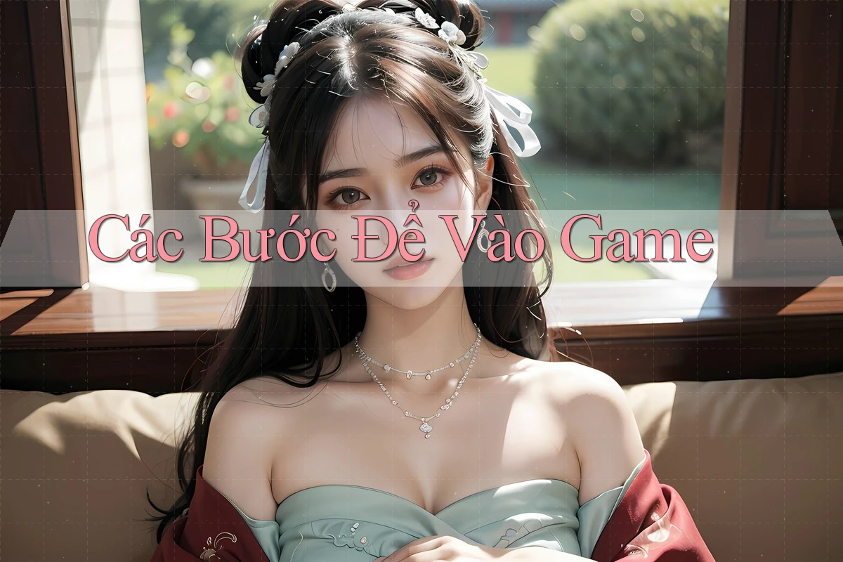 Các Bước Để Vào Game Các Bước Để Vào Game