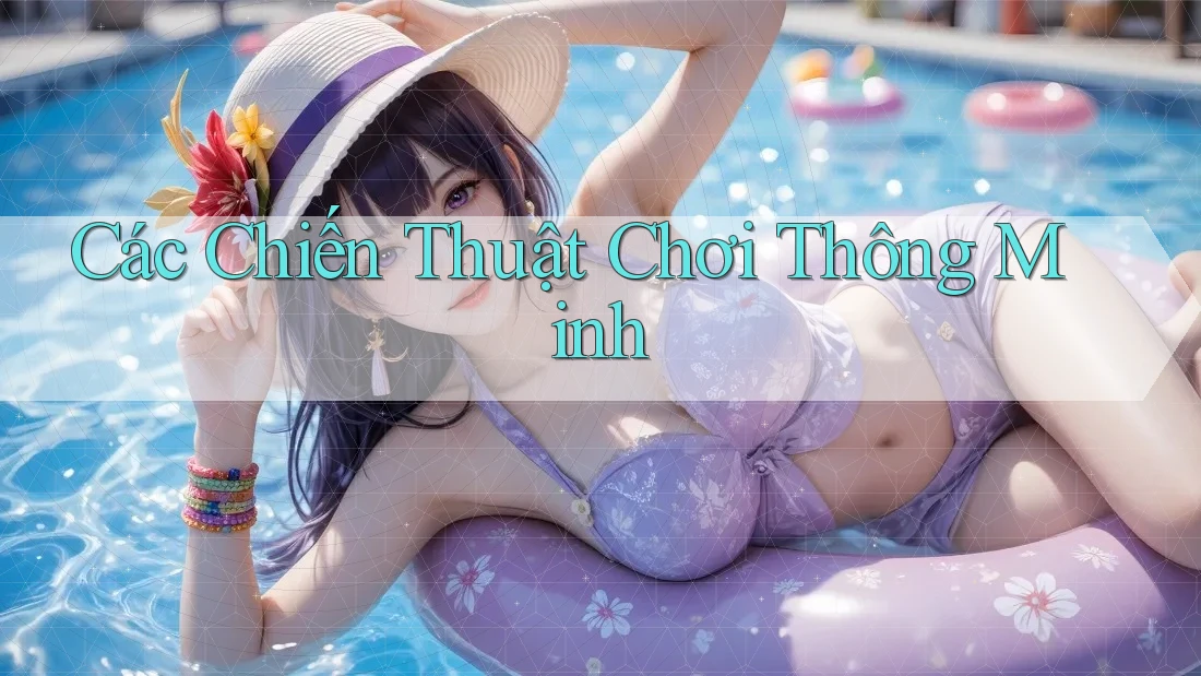 Các Chiến Thuật Chơi Thông Minh Các Chiến Thuật Chơi Thông Minh