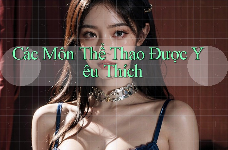 Các Môn Thể Thao Được Yêu Thích Các Môn Thể Thao Được Yêu Thích