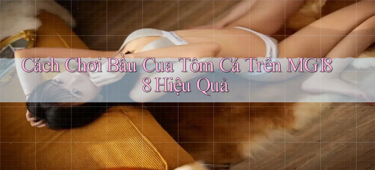 cách chơi bầu cua tôm cá trên mg188 hiệu quả