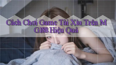 cách chơi game tài xỉu trên mg188 hiệu quả