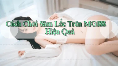cách chơi sâm lốc trên mg188 hiệu quả