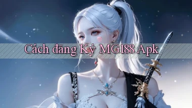 cách đăng ký mg188 apk