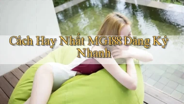 cách hay nhất mg188 đăng ký nhanh