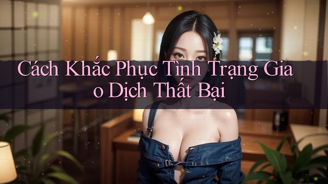 Cách Khắc Phục Tình Trạng Giao Dịch Thất Bại