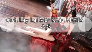 cách lấy lại mật khẩu mg188 apk