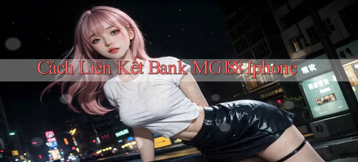 cách liên kết bank mg188 iphone