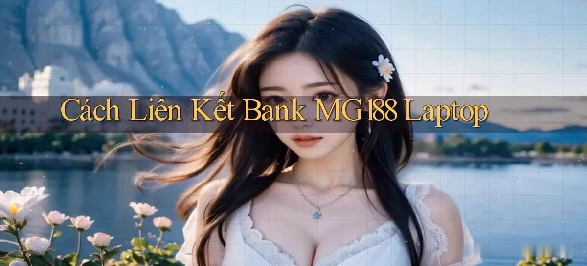 cách liên kết bank mg188 laptop