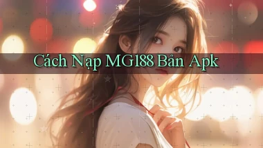 cách nạp mg188 bản apk