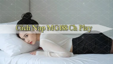 cách nạp mg188 ch play